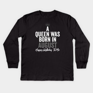 A queen was born in August happy birthday to me Kids Long Sleeve T-Shirt